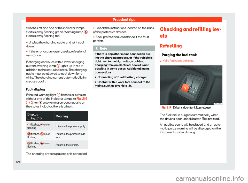 Seat Leon Sportstourer 2020  Owners manual Practical tips
switches off and one of the indicator lamps
st arts sl
owly flashing green. Warning lamp  4starts slowly flashing red.
