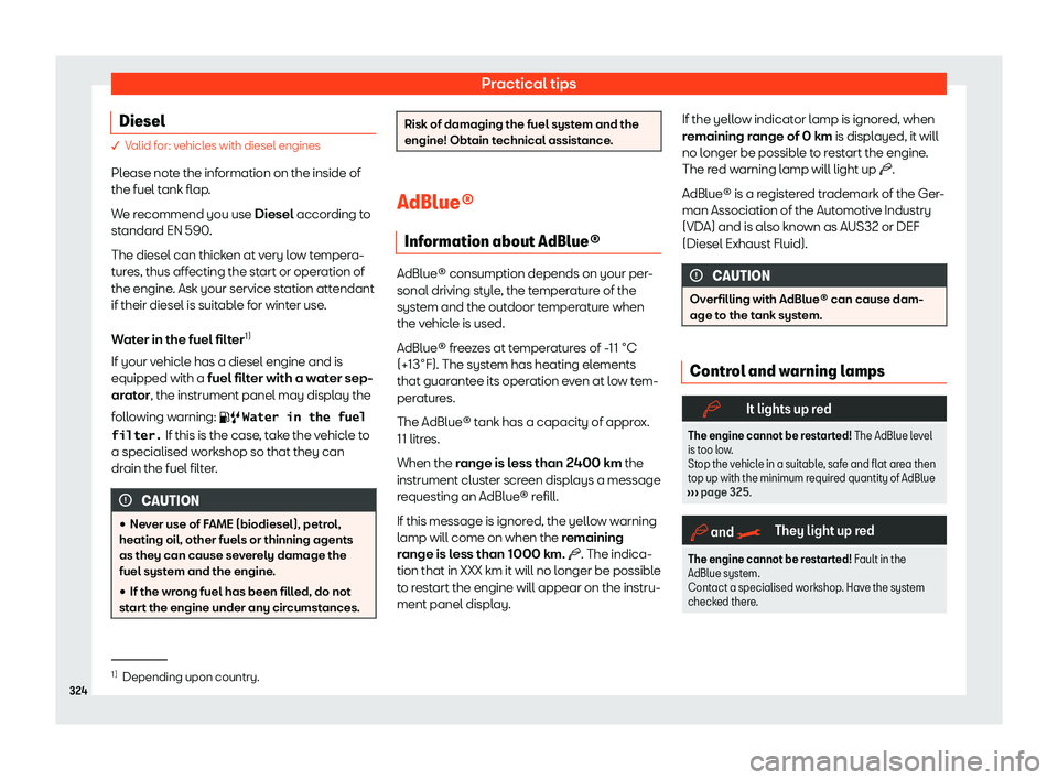 Seat Leon Sportstourer 2020  Owners manual Practical tips
Diesel � V
alid for: vehicles with diesel engines
Pl ease note the information on the inside of
the fuel tank flap.
We recommend you use Diesel according to
standard EN 590.
The diesel