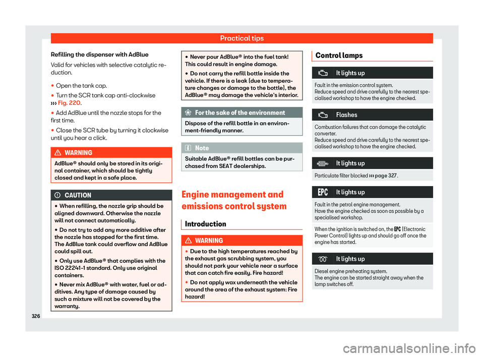 Seat Leon Sportstourer 2020  Owners manual Practical tips
Refilling the dispenser with AdBlue
V alid f
or vehicles with selective catalytic re-
duction.
