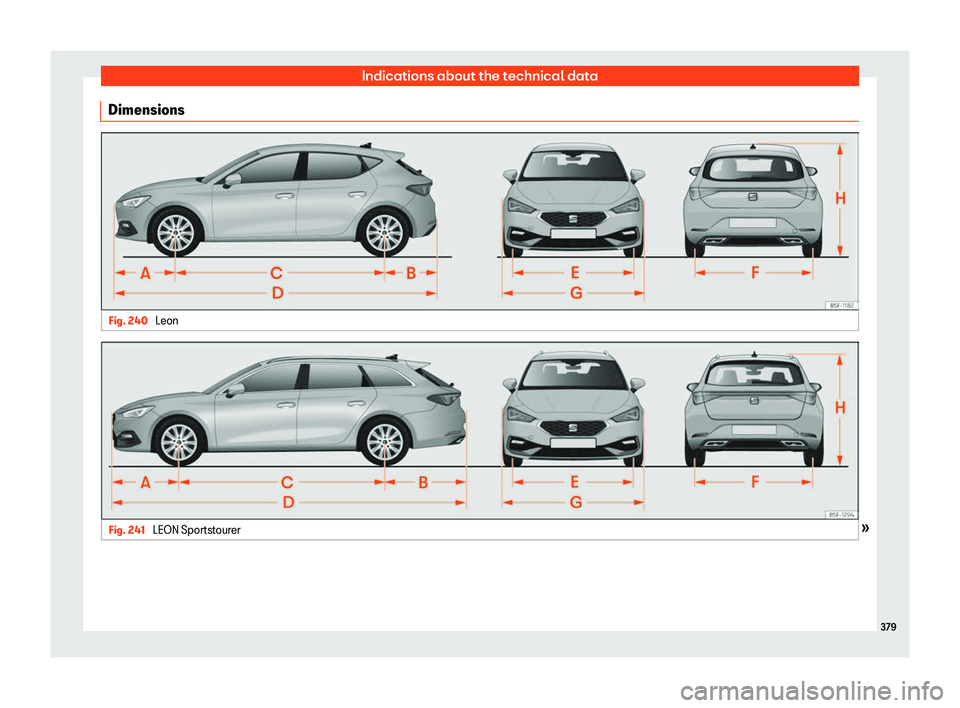 Seat Leon Sportstourer 2020 Owners manual Indications about the technical data
Dimensions Fig. 240
Leon Fig. 241
LEON Sportstourer » 379 Seat Leon Sportstourer 2020 Owners manual Indications about the technical data
Dimensions Fig. 240
Leon Fig. 241
LEON Sportstourer » 379