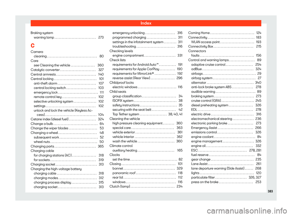 Seat Leon Sportstourer 2020 Owners manual Index
Braking system warning l
amp . . . . . . . . . . . . . . . . . . . . . . . . . . . . . 273
C Camera cleaning . . . . . . . . . . . . . . . . . . . . . . . . . . . . . . . . . . . 80
Care see Cle Seat Leon Sportstourer 2020 Owners manual Index
Braking system warning l
amp . . . . . . . . . . . . . . . . . . . . . . . . . . . . . 273
C Camera cleaning . . . . . . . . . . . . . . . . . . . . . . . . . . . . . . . . . . . 80
Care see Cle