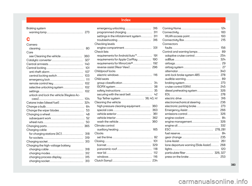 Seat Leon Sportstourer 2020  Owners manual Index
Braking system warning l
amp . . . . . . . . . . . . . . . . . . . . . . . . . . . . . 273
C Camera cleaning . . . . . . . . . . . . . . . . . . . . . . . . . . . . . . . . . . . 80
Care see Cle