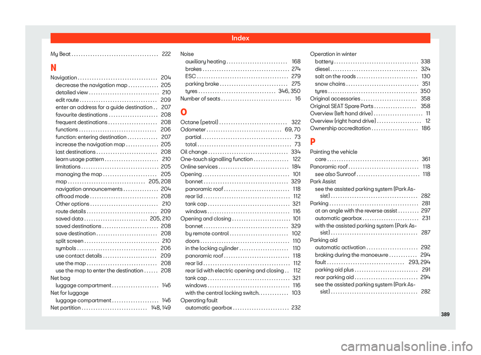 Seat Leon Sportstourer 2020 Owners manual Index
My Beat . . . . . . . . . . . . . . . . . . . . . . . . . . . . . . . . . . . . . 222
N Navigation . . . . . . . . . . . . . . . . . . . . . . . . . . . . . . . . . . 204
decr
ease the navigatio Seat Leon Sportstourer 2020 Owners manual Index
My Beat . . . . . . . . . . . . . . . . . . . . . . . . . . . . . . . . . . . . . 222
N Navigation . . . . . . . . . . . . . . . . . . . . . . . . . . . . . . . . . . 204
decr
ease the navigatio