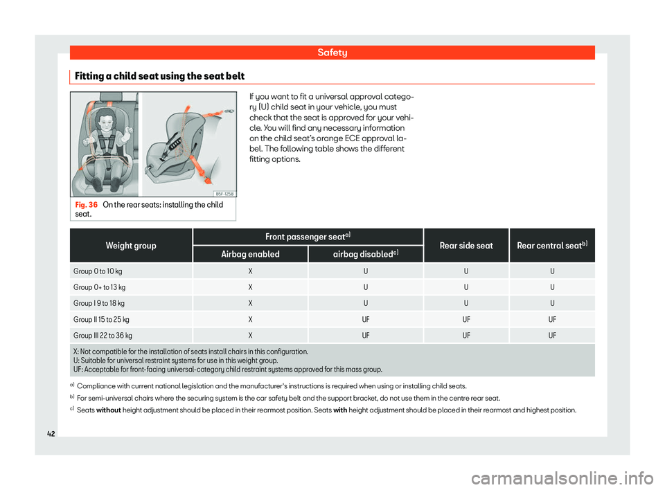 Seat Leon Sportstourer 2020 Service Manual Safety
Fitting a child seat using the seat belt Fig. 36 
On the rear seats: installing the child
seat. If you want to fit a universal approval catego-
ry (U) chil
d seat in your v
ehicle, you must
che