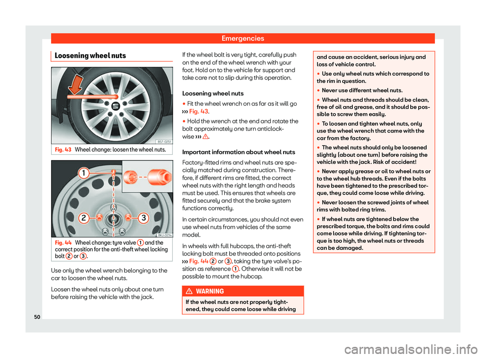 Seat Leon Sportstourer 2020  Owners manual Emergencies
Loosening wheel nuts Fig. 43 
Wheel change: loosen the wheel nuts. Fig. 44 
Wheel change: tyre valve  1  and the
corr ect position f
or the anti-theft wheel locking
bolt  2  or 
3 .
Use on