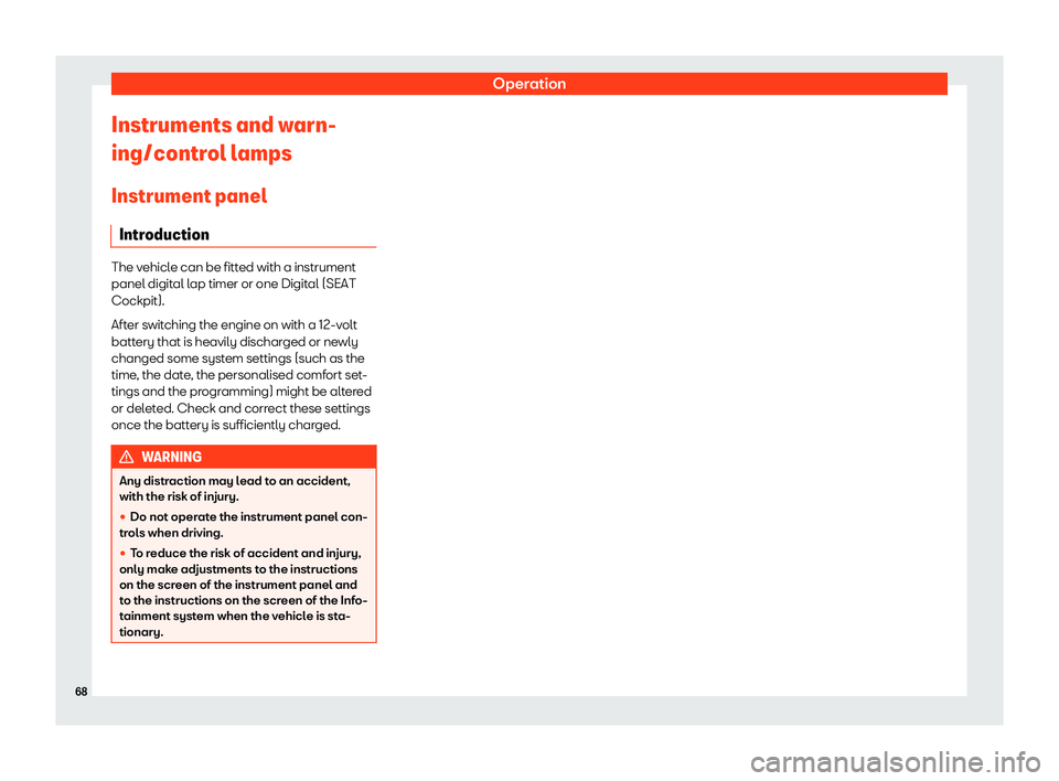 Seat Leon Sportstourer 2020 Repair Manual Operation
Instruments and warn-
ing/contr ol l
amps
Instrument panel Introduction The vehicle can be fitted with a instrument
panel digit
al l

ap timer or one Digital (SEAT
Cockpit).
After switching 