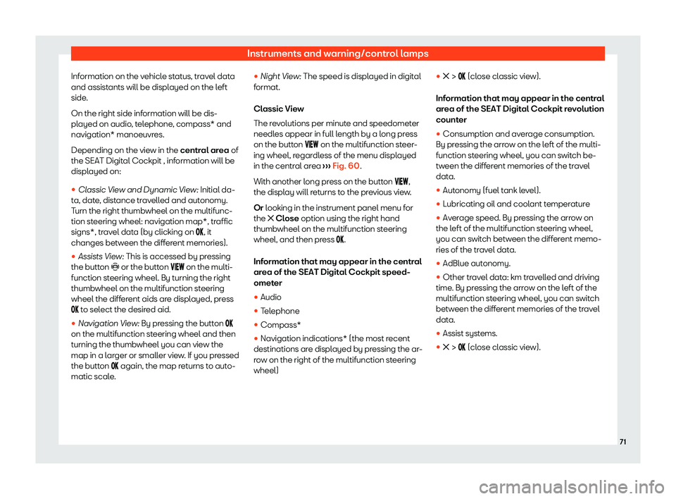 Seat Leon Sportstourer 2020 Manual PDF Instruments and warning/control lamps
Information on the vehicle status, travel data
and assist ants will be displ
ayed on the left
side.
On the right side information will be dis-
played on audio, te
