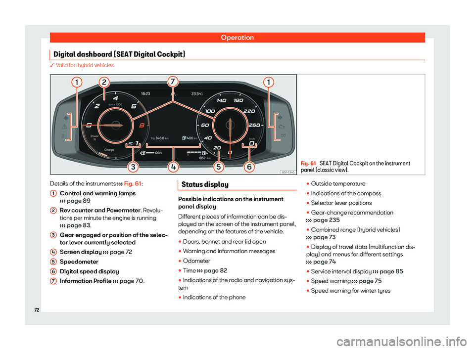 Seat Leon Sportstourer 2020 Manual PDF Operation
Digital dashboard (SEAT Digital Cockpit) � V
alid for: hybrid vehicles Fig. 61 
SEAT Digital Cockpit on the instrument
panel (cl assic vie
w). Details of the instruments 
››

› Fig. 6