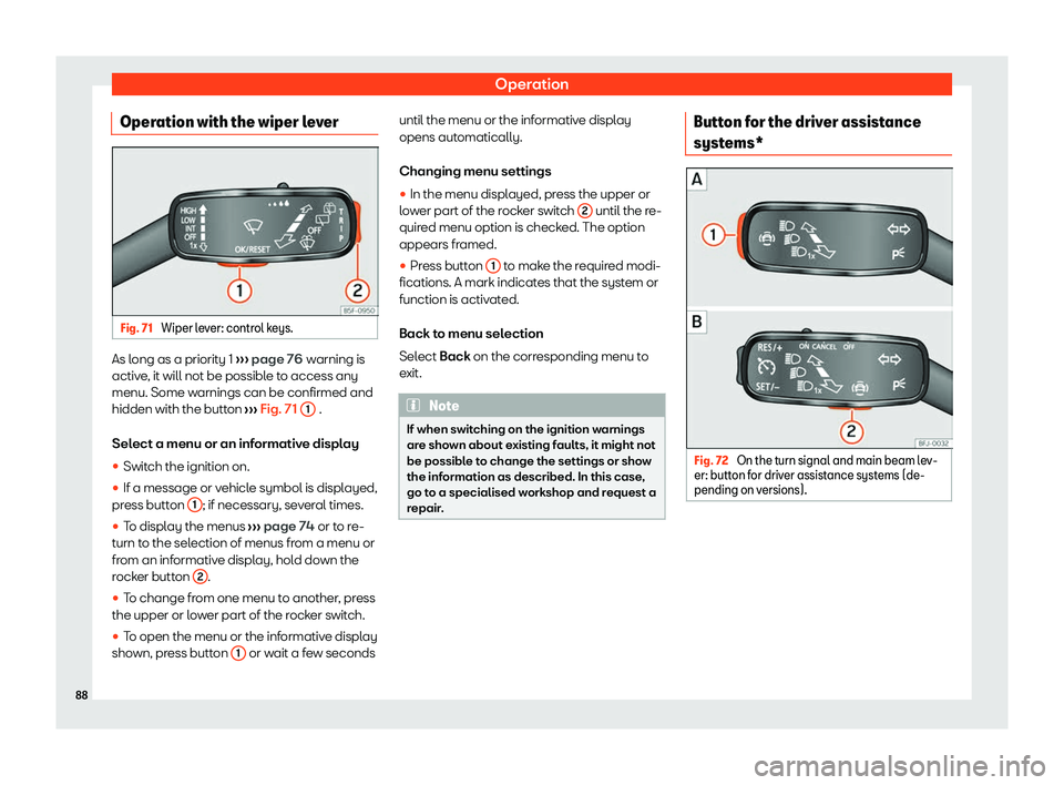 Seat Leon Sportstourer 2020 Manual Online Operation
Operation with the wiper lever Fig. 71 
Wiper lever: control keys. As long as a priority 1 
››
› page 76
 warning is
active, it will not be possible to access any
menu. Some warnings c