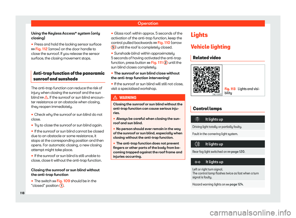 Seat Leon 2019  Owners manual Operation
Using the Keyless Access* system (only
cl osing)
