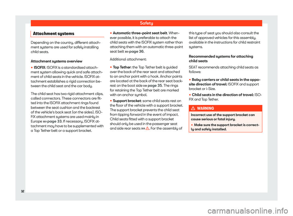 Seat Leon 2019 Owners Guide Safety
Attachment systems Depending on the country, different attach-
ment systems are used for saf
ely inst
alling
child seats.
Attachment systems overview
