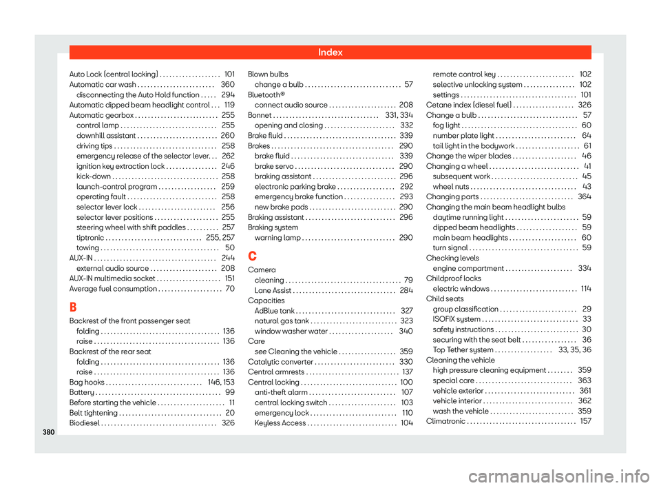 Seat Leon 2019  Owners manual Index
Auto Lock (central locking) . . . . . . . . . . . . . . . . . . . 101
Aut omatic car w
ash . . . . . . . . . . . . . . . . . . . . . . . . 360
disconnecting the Aut o Hol
d function . . . . . 29
