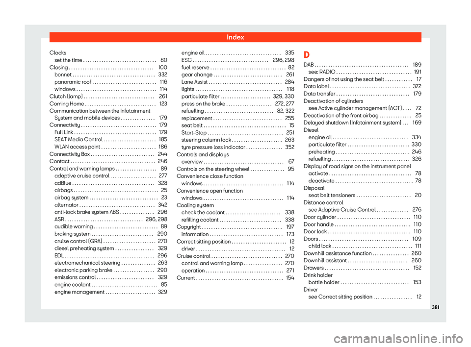 Seat Leon 2019  Owners manual Index
Clocks set the time . . . . . . . . . . . . . . . . . . . . . . . . . . . . . .\
 . . 80
Cl osing . . . . . . . . . . . . . . . . . . . . . . . . . . . . . . . . . \
. . . . 100
bonnet . . . . .