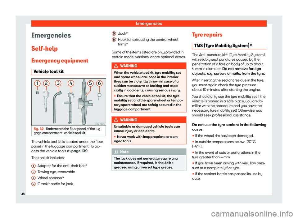 Seat Leon 2019 Owners Guide Emergencies
Emergencies
Self -help
Emer gency equipment
V ehicl
e t
ool kitFig. 32 
Underneath the floor panel of the lug-
gage compartment: v ehicl
e tool kit. The vehicle tool kit is located under t