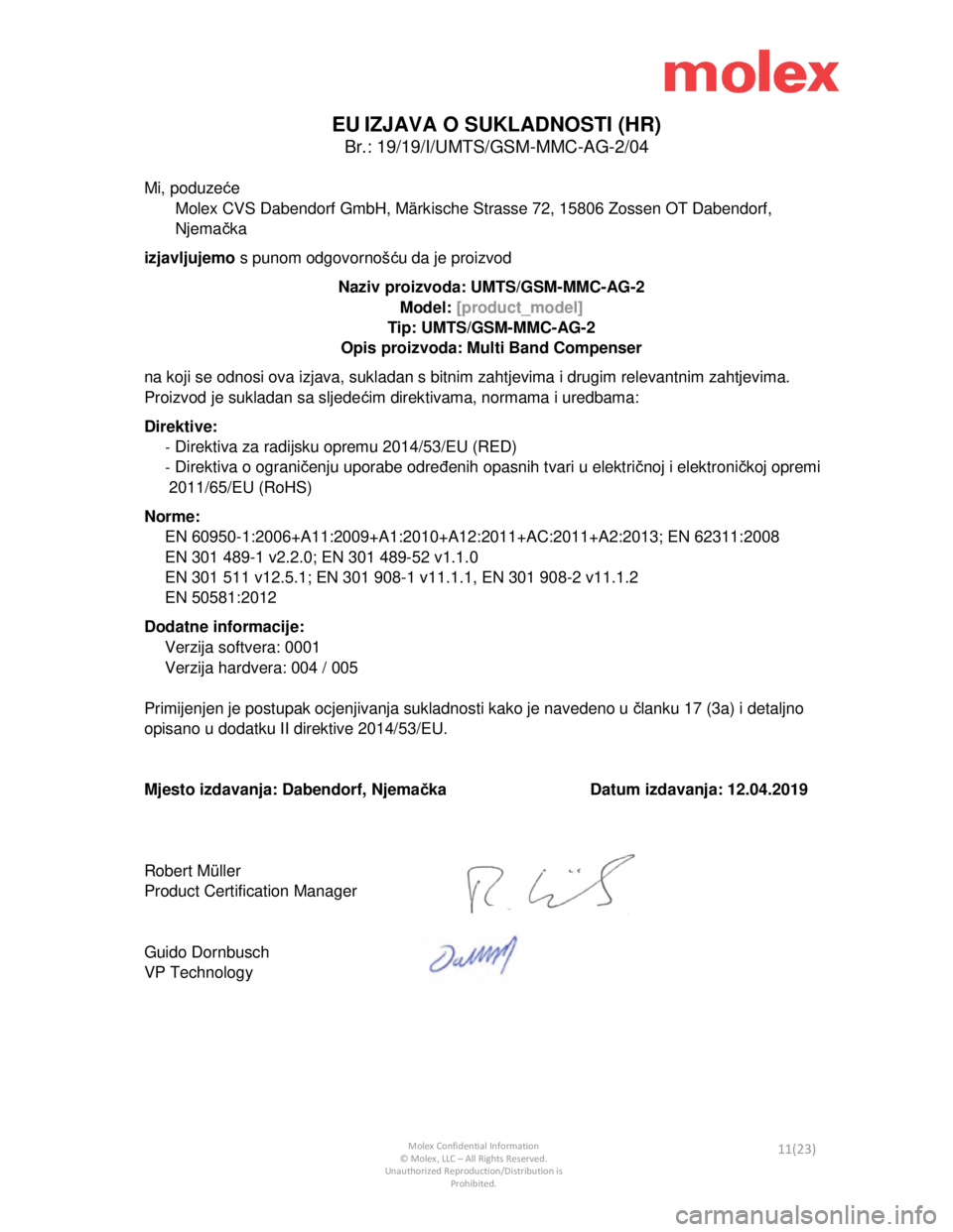 Seat Leon 2019  Directive 2014/53/EU Connectivity Box           
 Molex Confidential Information © Molex, LLC – All Rights Reserved.  
Unauthorized Reproduction/Distribution is  Prohibited. 11(23) 
 
EU IZJAVA O SUKLADNOSTI (HR) 
Br.: 19/19/I/UMTS/GSM