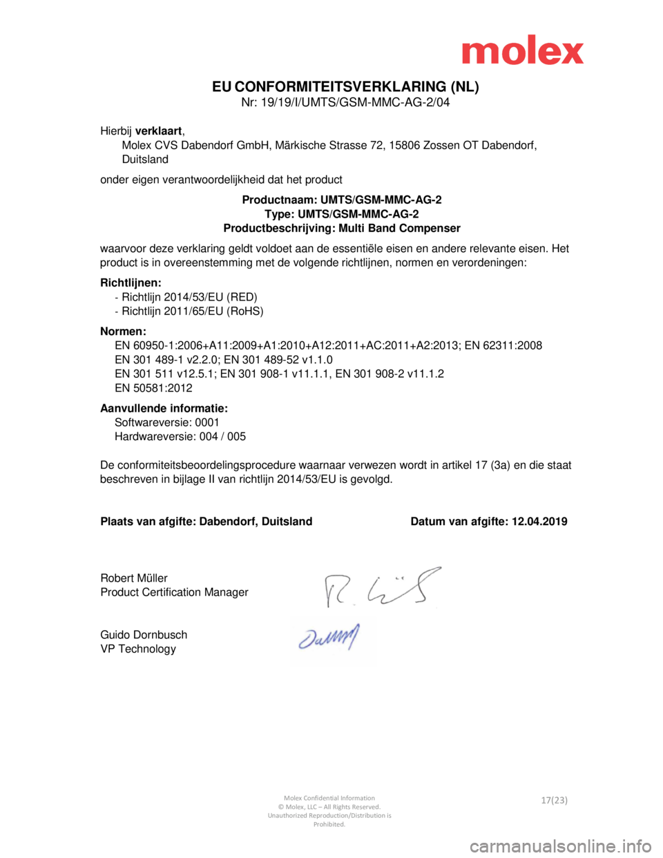 Seat Leon 2019  Directive 2014/53/EU Connectivity Box           
 Molex Confidential Information © Molex, LLC – All Rights Reserved.  
Unauthorized Reproduction/Distribution is  Prohibited. 17(23) 
 
EU CONFORMITEITSVERKLARING (NL) 
Nr: 19/19/I/UMTS/G