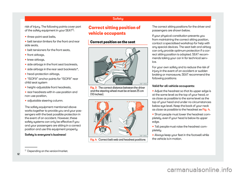 Seat Leon Sportstourer 2019 User Guide Safety
risk of injury. The following points cover part
of the saf et
y equipment in your SEAT 1)
:
