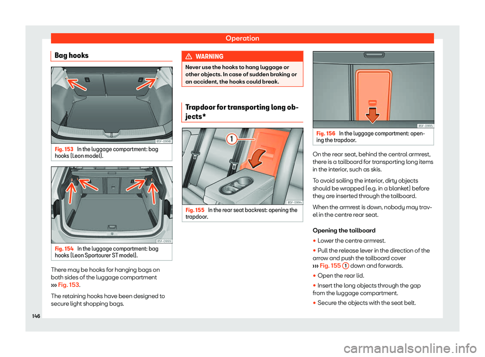 Seat Leon Sportstourer 2019  Owners manual Operation
Bag hooks Fig. 153 
In the luggage compartment: bag
hooks (L eon model). Fig. 154 
In the luggage compartment: bag
hooks (L eon Sport
ourer S
T model). There may be hooks for hanging bags on
