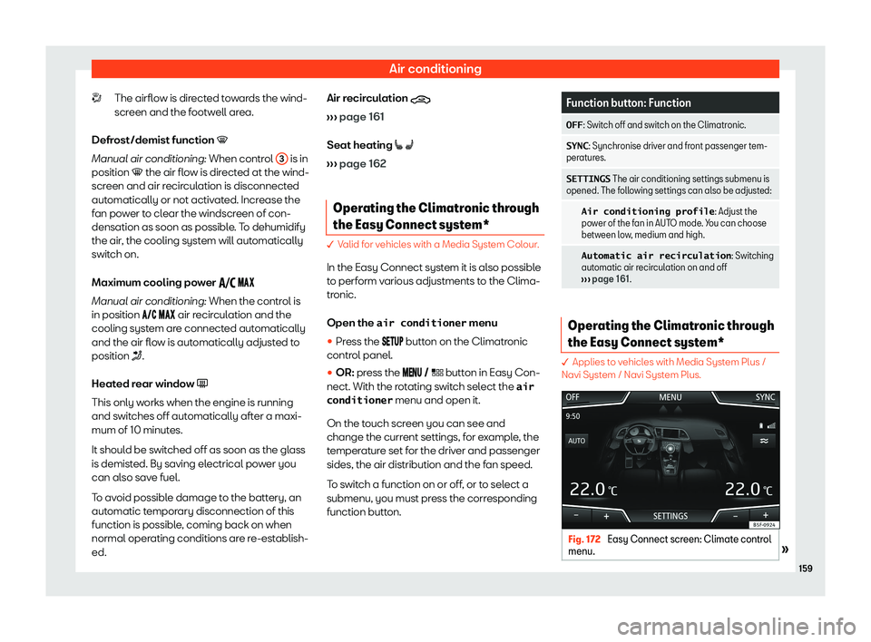 Seat Leon Sportstourer 2019  Owners manual Air conditioning
The airflow is directed towards the wind-
scr een and the f
ootwell ar
ea.
Defr
ost/demist function �
Manual air conditioning: When control  3  is in
position � the air fl o
w i