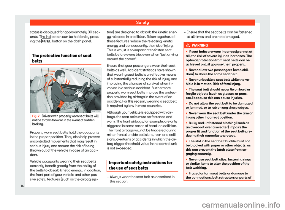 Seat Leon Sportstourer 2019 User Guide Safety
status is displayed for approximately 30 sec-
onds. The indication can be hidden by pr ess-
ing the  �E
��
�
�  button on the dash panel.
The protective function of seat
belts Fig. 