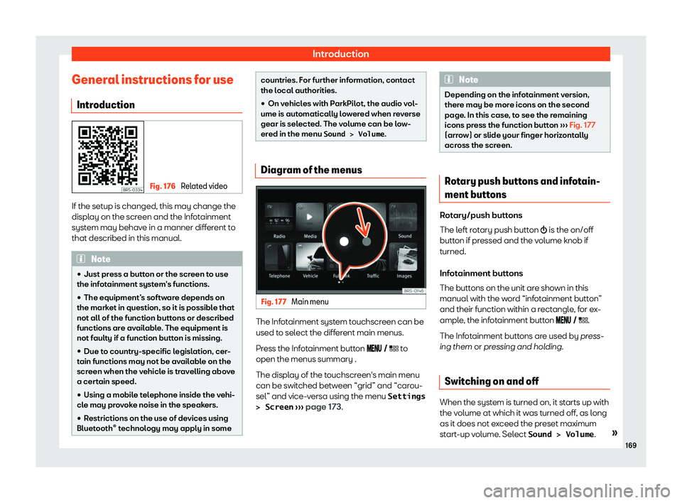 Seat Leon Sportstourer 2019  Owners manual Introduction
General instructions for use Intr oduction Fig. 176 
Related video If the setup is changed, this may change the
displ
ay on the scr
een and the Inf ot
ainment
syst
em may behave in a mann