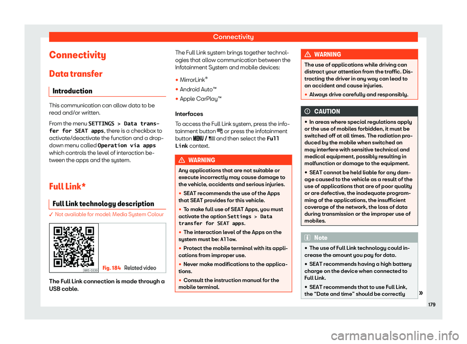 Seat Leon Sportstourer 2019  Owners manual Connectivity
Connectivity Dat a tr
ansf er
Intr oduction This communication can allow data to be
read and/or written.
From the menu 
�S�E�T�T�I�N�G�S� �>� �D�a�t�a� �t�r�a�n�s�-
�f�e�r� �f�o�r� �S�E�A