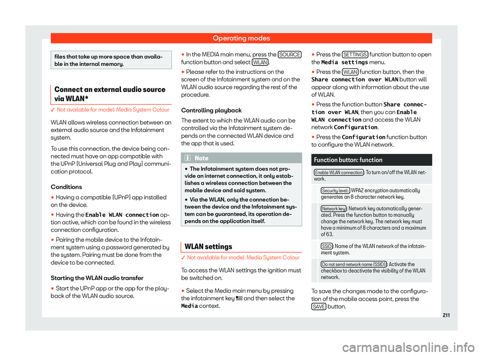 Seat Leon Sportstourer 2019  Owners manual Operating modes
files that take up more space than availa-
ble in the internal memory.
Connect an external audio source
via WLAN*
� Not available for model: Media System Colour
WLAN allows wir
el
ess