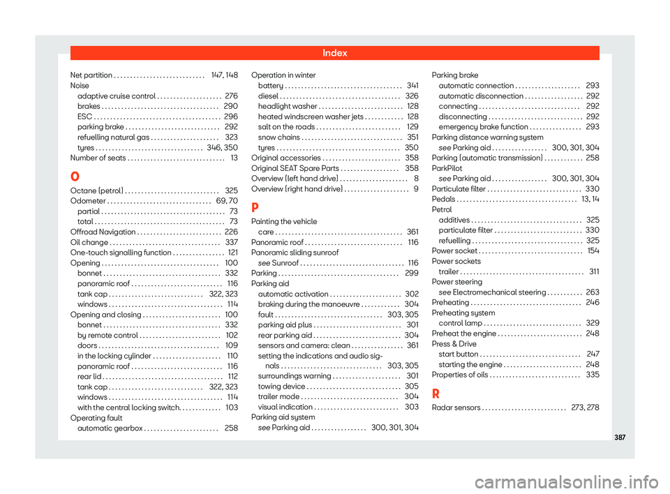 Seat Leon Sportstourer 2019  Owners manual Index
Net partition . . . . . . . . . . . . . . . . . . . . . . . . . . . . 147, 148
Noise adaptiv e cruise contr
ol . . . . . . . . . . . . . . . . . . . . 276
br ak
es . . . . . . . . . . . . . . . 