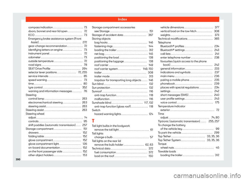 Seat Leon Sportstourer 2019  Owners manual Index
compass indication . . . . . . . . . . . . . . . . . . . . . . . . . 73
doors, bonnet and r ear lid open . . . . . . . . . . . .
72
ECO . . . . . . . . . . . . . . . . . . . . . . . . . . . . . 