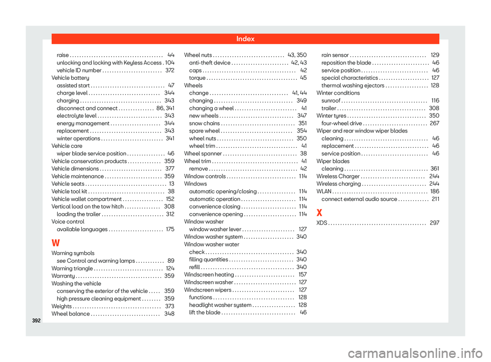 Seat Leon Sportstourer 2019 Owners manual Index
raise . . . . . . . . . . . . . . . . . . . . . . . . . . . . . . . . . .\
. . . . . 44
unl ocking and l
ocking with K eyl
ess Access .
104
vehicle ID number . . . . . . . . . . . . . . . . . . Seat Leon Sportstourer 2019 Owners manual Index
raise . . . . . . . . . . . . . . . . . . . . . . . . . . . . . . . . . .\
. . . . . 44
unl ocking and l
ocking with K eyl
ess Access .
104
vehicle ID number . . . . . . . . . . . . . . . . . .