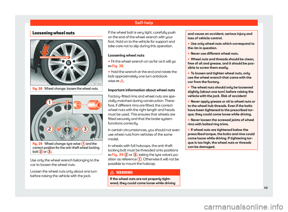 Seat Leon Sportstourer 2019 Service Manual Self-help
Loosening wheel nuts Fig. 38 
Wheel change: loosen the wheel nuts. Fig. 39 
Wheel change: tyre valve  1  and the
corr ect position f
or the anti-theft wheel l ocking
bolt  2  or 
3 .
Use onl