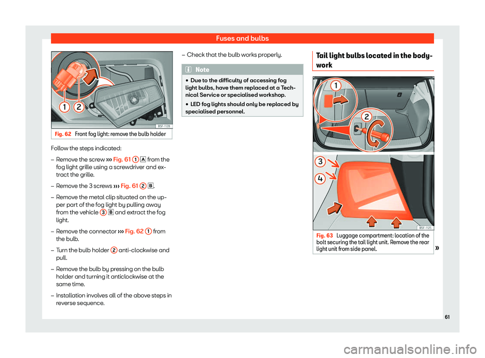 Seat Leon Sportstourer 2019 Repair Manual Fuses and bulbs
Fig. 62 
Front fog light: remove the bulb holder Follow the steps indicated:
�