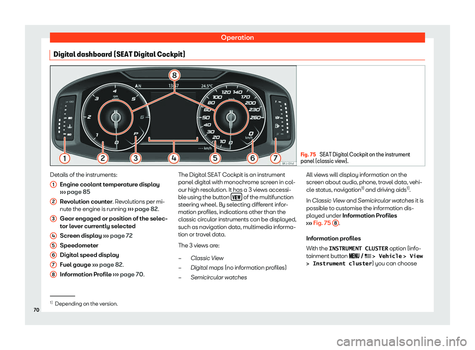 Seat Leon Sportstourer 2019 Manual PDF Operation
Digital dashboard (SEAT Digital Cockpit) Fig. 75 
SEAT Digital Cockpit on the instrument
panel (classic view). Details of the instruments:
Engine cool ant t
emper at
ur
e display
