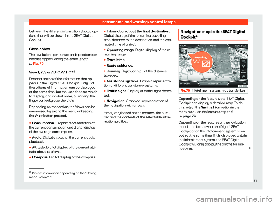 Seat Leon Sportstourer 2019 Manual PDF Instruments and warning/control lamps
between the different information display op-
tions that will be sho wn in the SEAT Digit
al
Cockpit.
Cl assic Vie
w
The r
evolutions per minute and speedometer
n