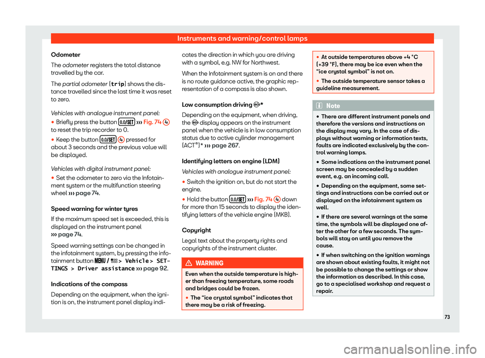 Seat Leon Sportstourer 2019 Manual PDF Instruments and warning/control lamps
Odometer
The od omet
er r
egist
ers the total distance
travelled by the car.
The partial odometer (�t�r�i�p ) shows the dis-
tance travelled since the last time i