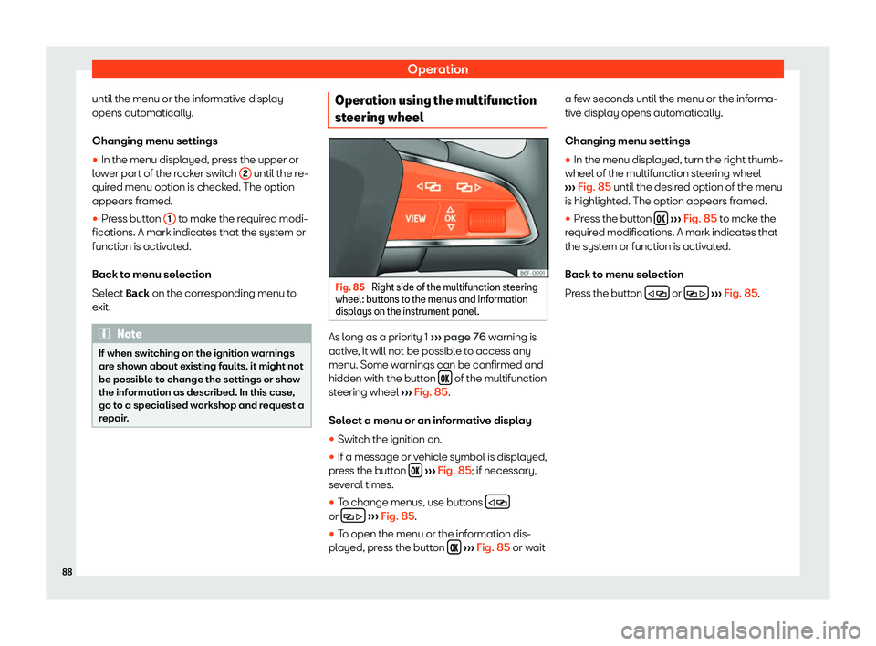 Seat Leon Sportstourer 2019 Manual Online Operation
until the menu or the informative display
opens aut omatically.
Changing menu settings
