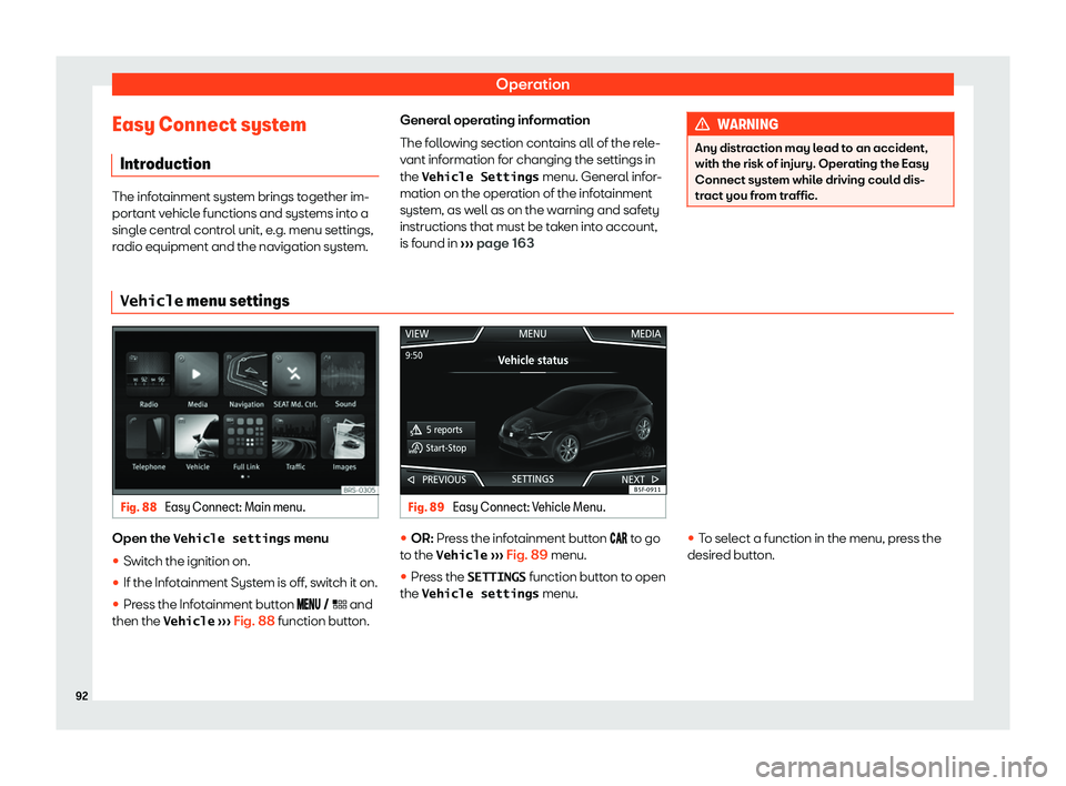 Seat Leon Sportstourer 2019 Owners Manual Operation
Easy Connect system Intr oduction The infotainment system brings together im-
portant vehicle functions and syst
ems int
o a
single central control unit, e.g. menu settings,
radio equipment 