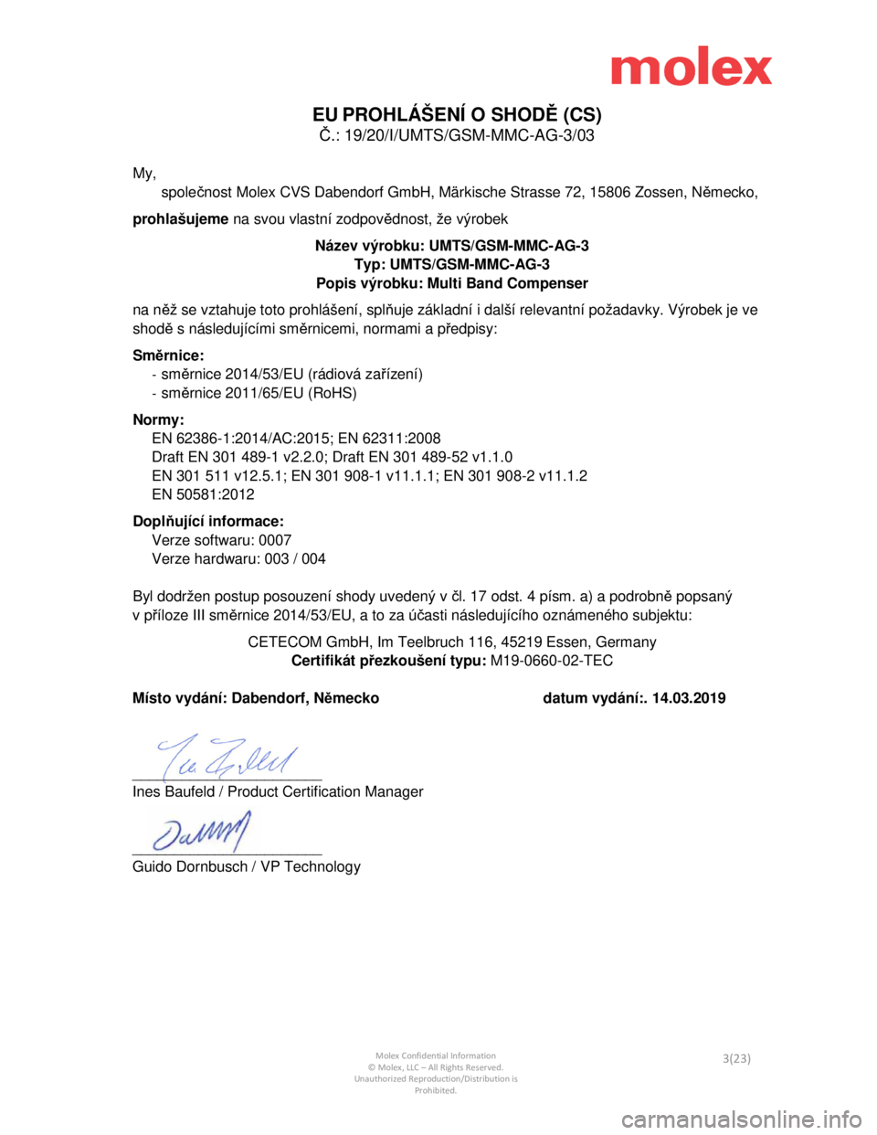 Seat Leon Sportstourer 2019 Directive 2014/53/EU Connectivity Box
Molex Confidential Information © Molex, LLC – All Rights Reserved.
Unauthorized Reproduction/Distribution is Prohibited. 3(23)
EU PROHLÁŠENÍ O SHOD Ě (CS)
Č.: 19/20/I/UMTS/G Seat Leon Sportstourer 2019 Directive 2014/53/EU Connectivity Box
Molex Confidential Information © Molex, LLC – All Rights Reserved.
Unauthorized Reproduction/Distribution is Prohibited. 3(23)
EU PROHLÁŠENÍ O SHOD Ě (CS)
Č.: 19/20/I/UMTS/G