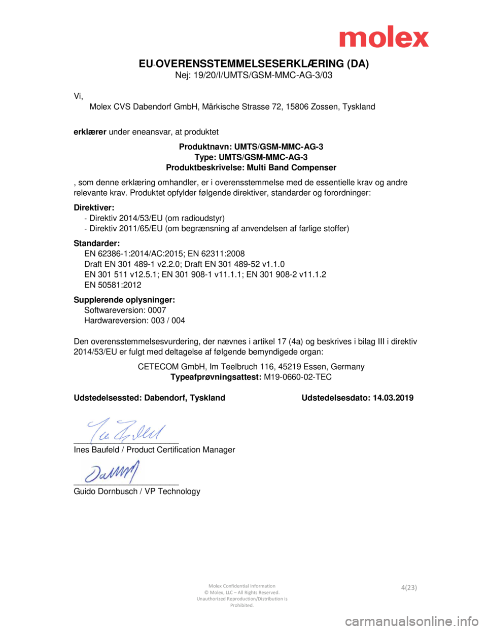 Seat Leon Sportstourer 2019 Directive 2014/53/EU Connectivity Box
Molex Confidential Information © Molex, LLC – All Rights Reserved.
Unauthorized Reproduction/Distribution is Prohibited. 4(23)
EU-OVERENSSTEMMELSESERKLÆRING (DA)
Nej: 19/20/I/UM Seat Leon Sportstourer 2019 Directive 2014/53/EU Connectivity Box
Molex Confidential Information © Molex, LLC – All Rights Reserved.
Unauthorized Reproduction/Distribution is Prohibited. 4(23)
EU-OVERENSSTEMMELSESERKLÆRING (DA)
Nej: 19/20/I/UM