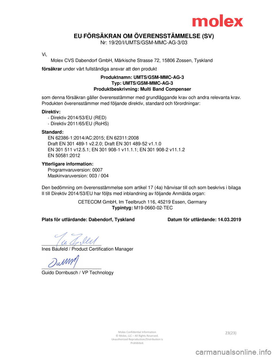 Seat Leon Sportstourer 2019  Directive 2014/53/EU Connectivity Box           
 Molex Confidential Information © Molex, LLC – All Rights Reserved.  
Unauthorized Reproduction/Distribution is  Prohibited. 23(23) 
 
EU-FÖRSÄKRAN OM ÖVERENSSTÄMMELSE (SV) 
Nr: 19/2