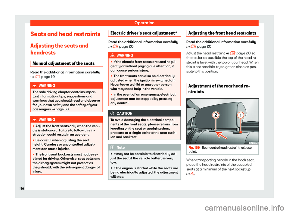 Seat Leon 2018  Owners manual Operation
Seats and head restraints Adjusting the seats and
headr ests
Manual adjustment of the seats Read the additional information carefully
