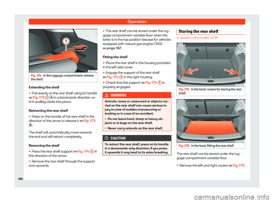 Seat Leon 2018  Owners manual Operation
Fig. 174 
In the luggage compartment: remove
the shelf. Extending the shelf
