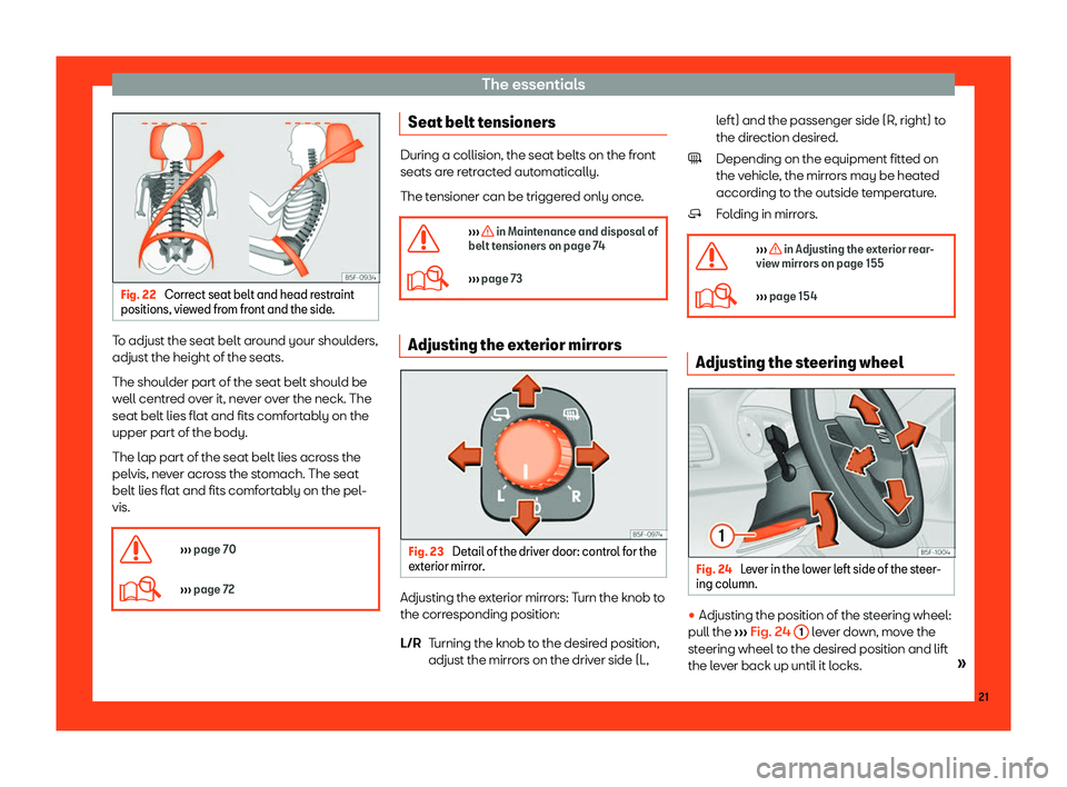 Seat Leon 2018  Owners manual The essentials
Fig. 22 
Correct seat belt and head restraint
positions, view ed fr
om front and the side.To adjust the seat belt around your shoulders,
adjust the height of the seats.
The shoul
der pa