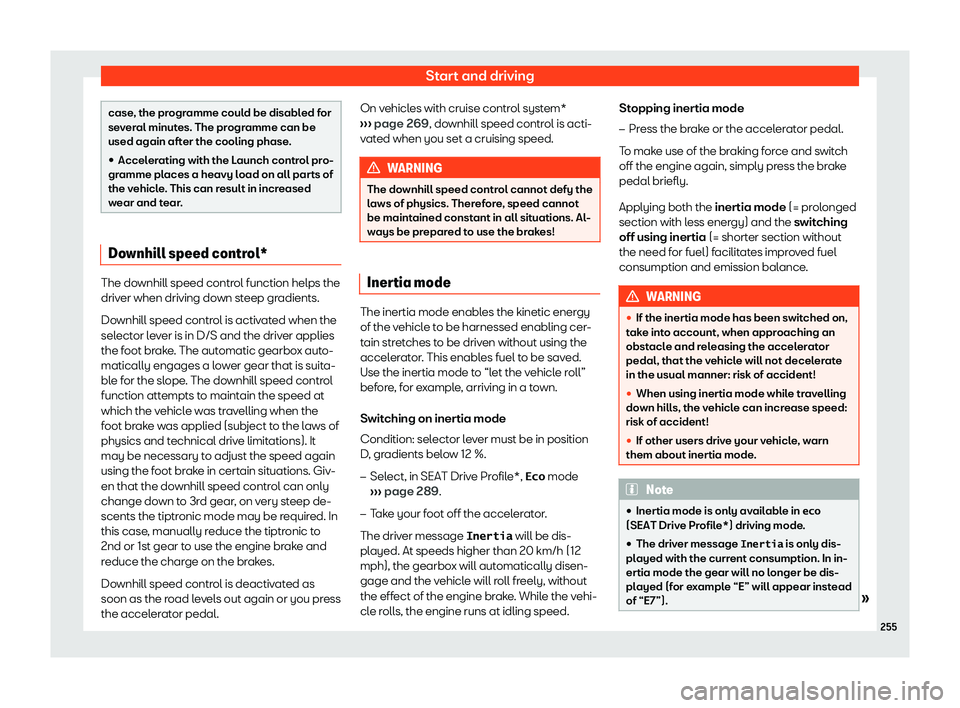 Seat Leon 2018  Owners manual Start and driving
case, the programme could be disabled for
sev
er
al minutes. The programme can be
used again after the cooling phase.

