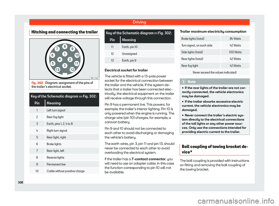 Seat Leon 2018  Owners manual Driving
Hitching and connecting the trailer Fig. 302 
Diagram: assignment of the pins of
the trail er
