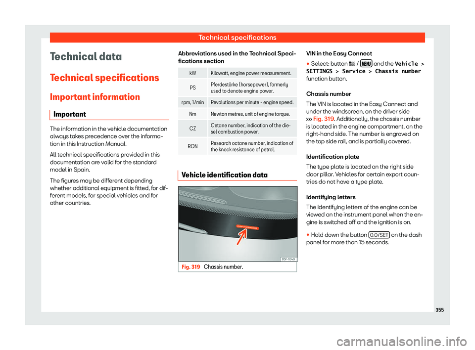 Seat Leon 2018  Owners manual Technical specifications
Technical data
T echnical specifications
Impor t
ant information
Important The information in the vehicle documentation
alw
ays t

akes precedence over the informa-
tion in th