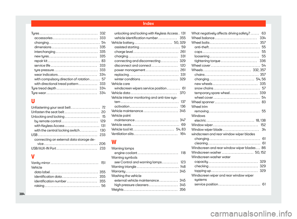 Seat Leon 2018  Owners manual Index
Tyres . . . . . . . . . . . . . . . . . . . . . . . . . . . . . . . . . . .\
 . . . . . 332 accessories . . . . . . . . . . . . . . . . . . . . . . . . . . . . . . \
. 333
changing . . . . . . .