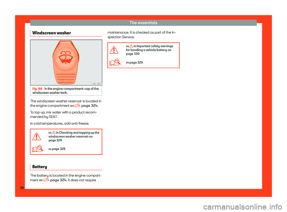 Seat Leon 2018  Owners manual The essentials
Windscreen washer Fig. 66 
In the engine compartment: cap of the
windscr een washer t
ank.The windscreen washer reservoir is located in
the engine compartment 
