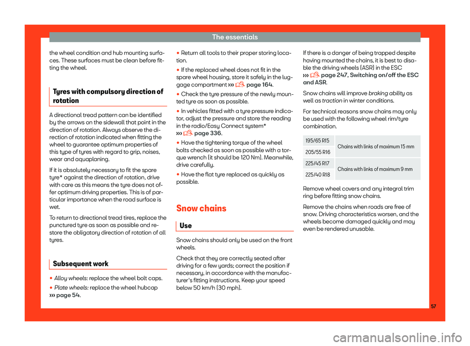 Seat Leon 2018 Owners manual The essentials
the wheel condition and hub mounting surfa-
ces. These surf aces must be cl
ean bef
ore fit-
ting the wheel.
Tyres with compulsory direction of
rotation A directional tread pattern can Seat Leon 2018 Owners manual The essentials
the wheel condition and hub mounting surfa-
ces. These surf aces must be cl
ean bef
ore fit-
ting the wheel.
Tyres with compulsory direction of
rotation A directional tread pattern can