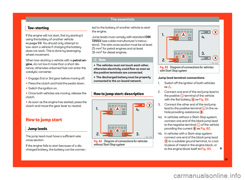 Seat Leon 2018  Owners manual The essentials
Tow-starting If the engine will not start, first try starting it
using the battery of another v
ehicl
e
